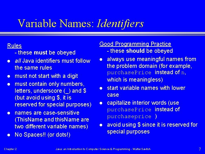 Variable Names: Identifiers Rules - these must be obeyed l all Java identifiers must