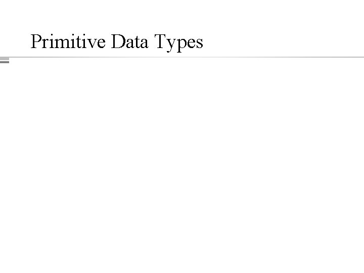 Primitive Data Types Chapter 2 Java: an Introduction to Computer Science & Programming -