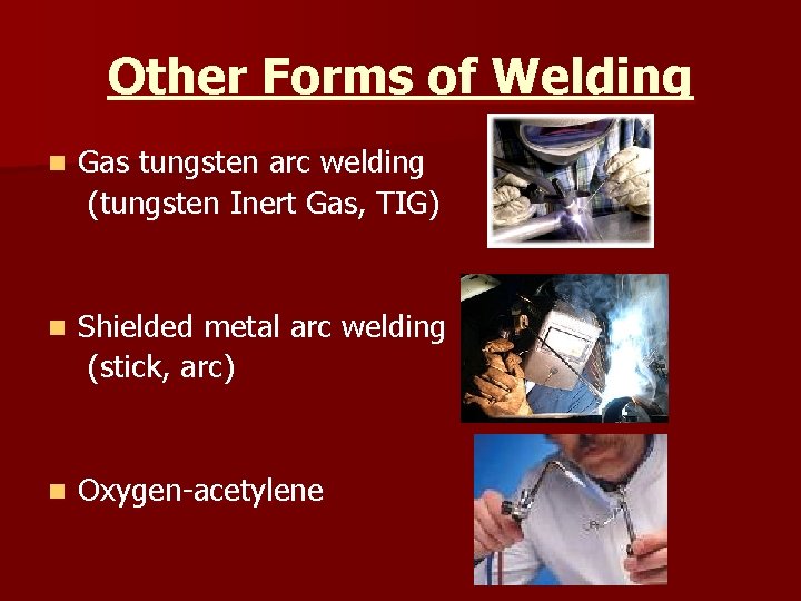 Other Forms of Welding n Gas tungsten arc welding (tungsten Inert Gas, TIG) n