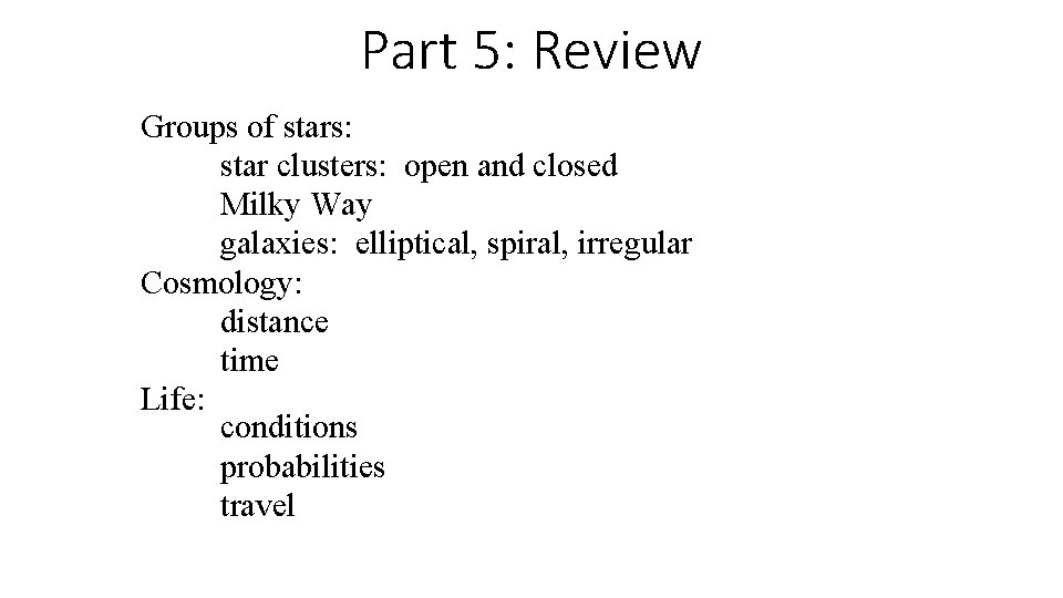 Part 5: Review Groups of stars: star clusters: open and closed Milky Way galaxies: