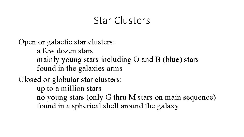 Star Clusters Open or galactic star clusters: a few dozen stars mainly young stars