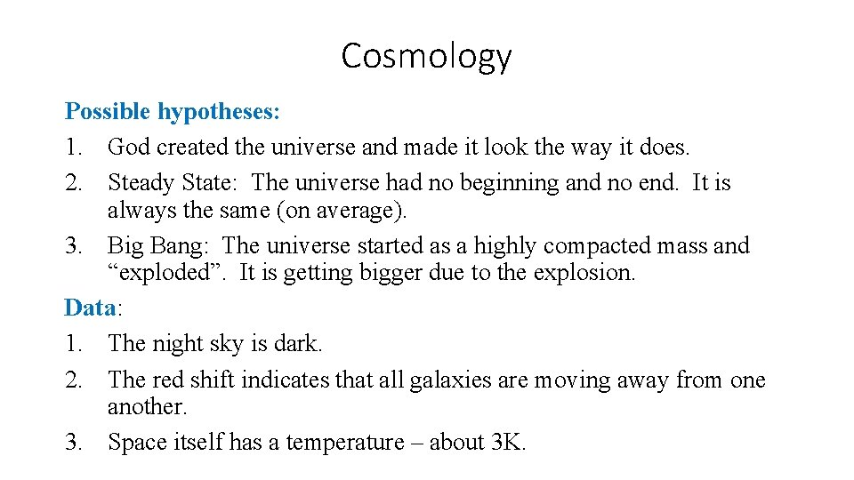 Cosmology Possible hypotheses: 1. God created the universe and made it look the way