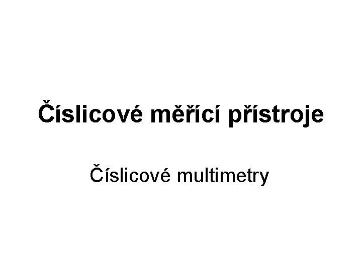 Číslicové měřící přístroje Číslicové multimetry 