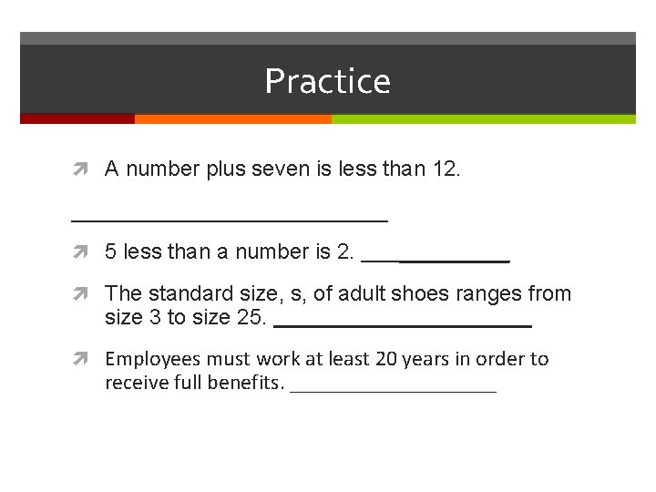 Practice A number plus seven is less than 12. _____________ 5 less than a