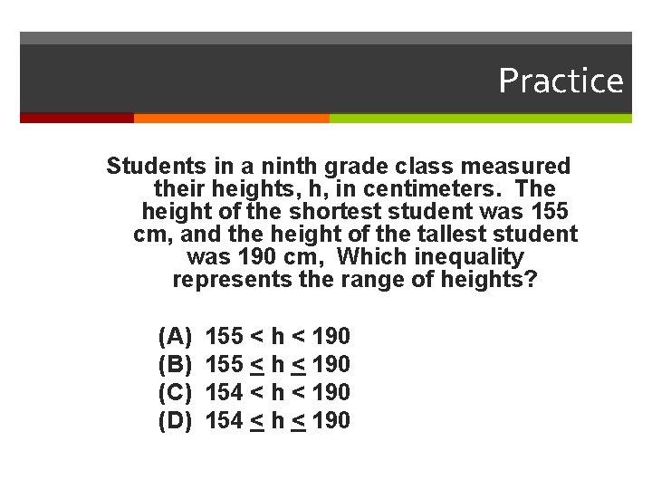 Practice Students in a ninth grade class measured their heights, h, in centimeters. The