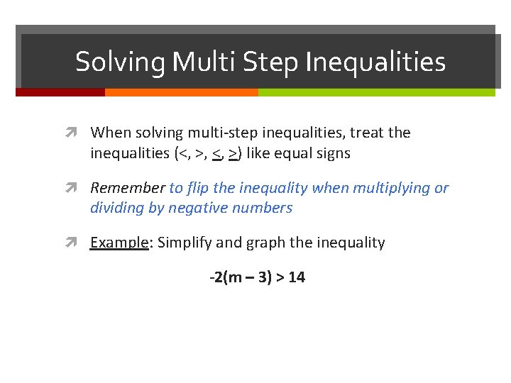 Solving Multi Step Inequalities When solving multi-step inequalities, treat the inequalities (<, >, <,