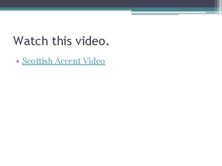 Watch this video. • Scottish Accent Video 