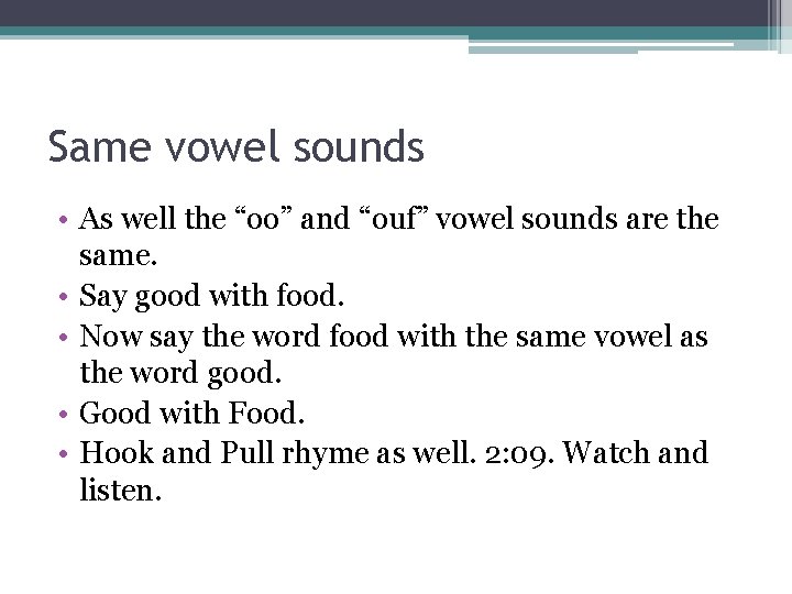 Same vowel sounds • As well the “oo” and “ouf” vowel sounds are the