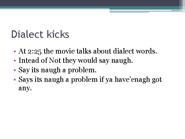 Dialect kicks • • At 2: 25 the movie talks about dialect words. Intead