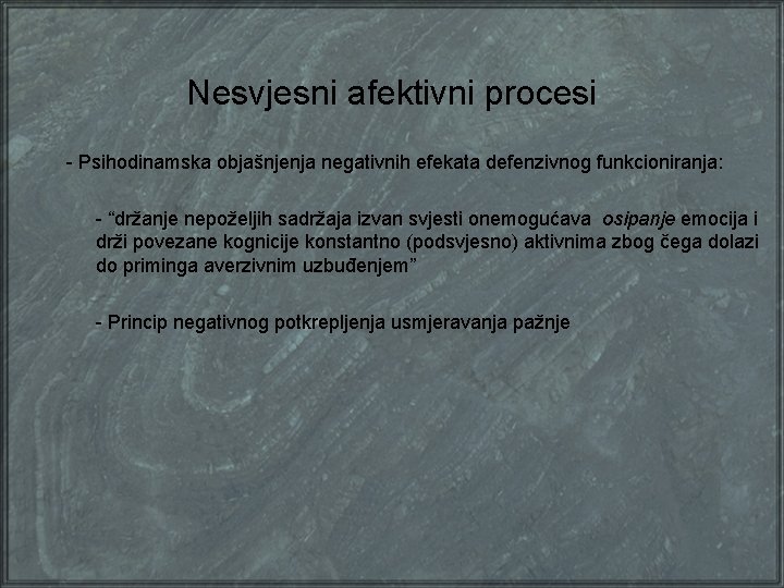 Nesvjesni afektivni procesi - Psihodinamska objašnjenja negativnih efekata defenzivnog funkcioniranja: - “držanje nepoželjih sadržaja