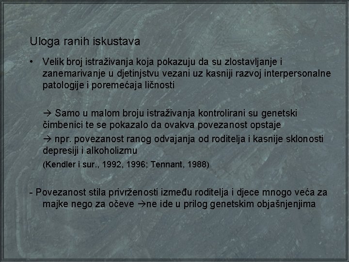 Uloga ranih iskustava • Velik broj istraživanja koja pokazuju da su zlostavljanje i zanemarivanje