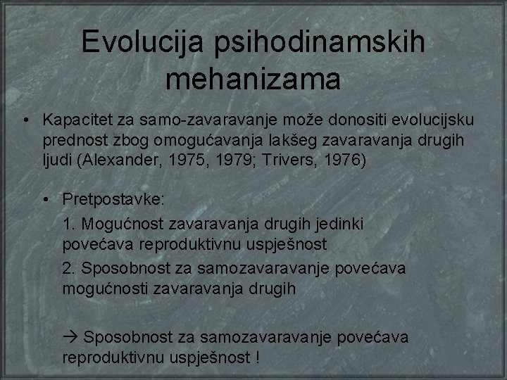 Evolucija psihodinamskih mehanizama • Kapacitet za samo-zavaravanje može donositi evolucijsku prednost zbog omogućavanja lakšeg