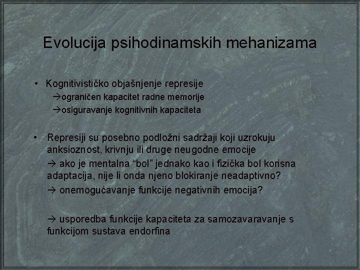 Evolucija psihodinamskih mehanizama • Kognitivističko objašnjenje represije ograničen kapacitet radne memorije osiguravanje kognitivnih kapaciteta