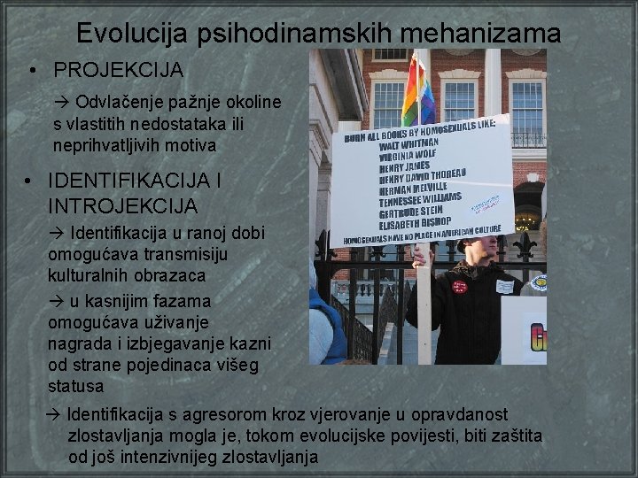 Evolucija psihodinamskih mehanizama • PROJEKCIJA Odvlačenje pažnje okoline s vlastitih nedostataka ili neprihvatljivih motiva