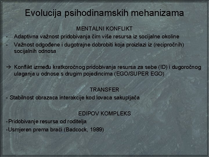 Evolucija psihodinamskih mehanizama - MENTALNI KONFLIKT Adaptivna važnost pridobivanja čim više resursa iz socijalne