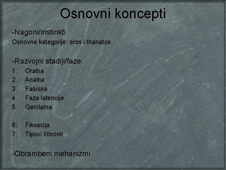 Osnovni koncepti -Nagoni/instinkti Osnovne kategorije: eros i thanatos -Razvojni stadiji/faze: 1. 2. 3. 4.