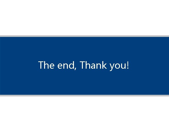 The end, Thank you! 