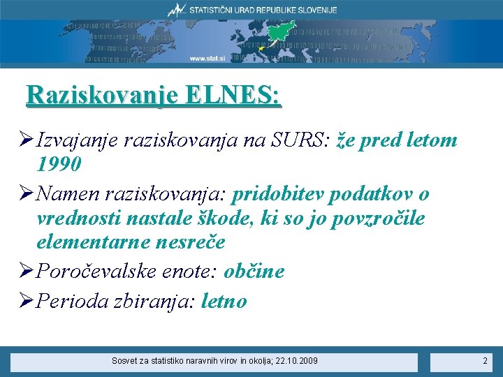 Raziskovanje ELNES: ØIzvajanje raziskovanja na SURS: že pred letom 1990 ØNamen raziskovanja: pridobitev podatkov