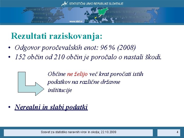 Rezultati raziskovanja: • Odgovor poročevalskih enot: 96 % (2008) • 152 občin od 210