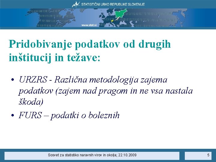 Pridobivanje podatkov od drugih inštitucij in težave: • URZRS - Različna metodologija zajema podatkov