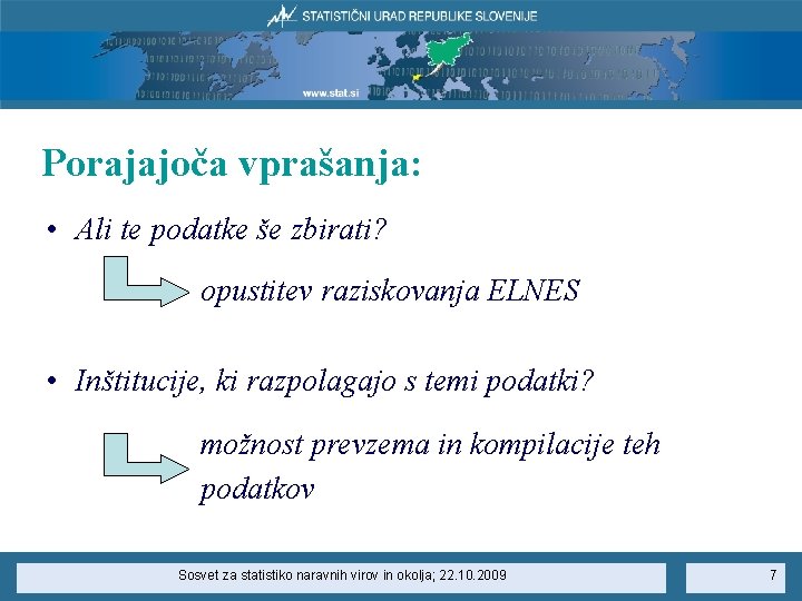 Porajajoča vprašanja: • Ali te podatke še zbirati? opustitev raziskovanja ELNES • Inštitucije, ki