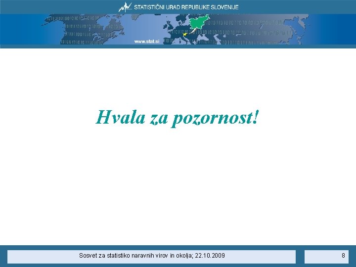 Hvala za pozornost! Sosvet za statistiko naravnih virov in okolja; 22. 10. 2009 8