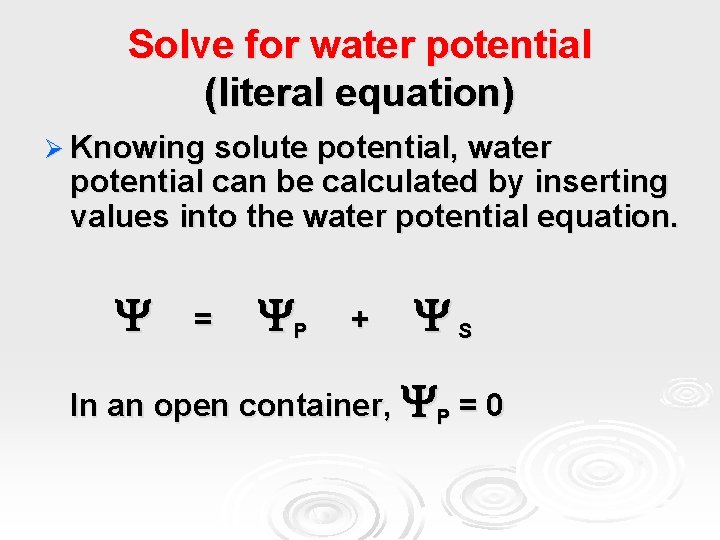 Solve for water potential (literal equation) Ø Knowing solute potential, water potential can be