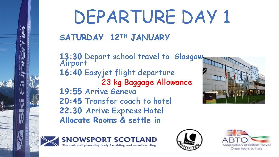 DEPARTURE DAY 1 SATURDAY 12 TH JANUARY 13: 30 Depart school travel to Glasgow