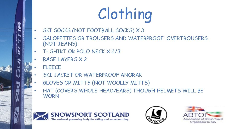 Clothing • SKI SOCKS (NOT FOOTBALL SOCKS) X 3 • SALOPETTES OR TROUSERS AND