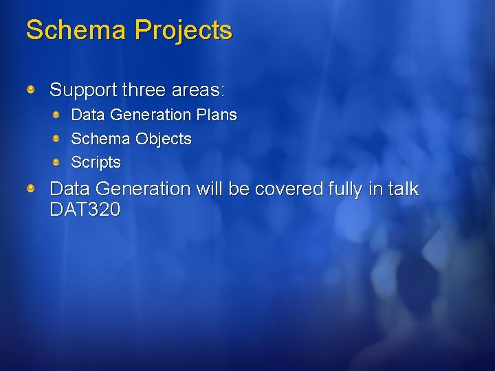 Schema Projects Support three areas: Data Generation Plans Schema Objects Scripts Data Generation will