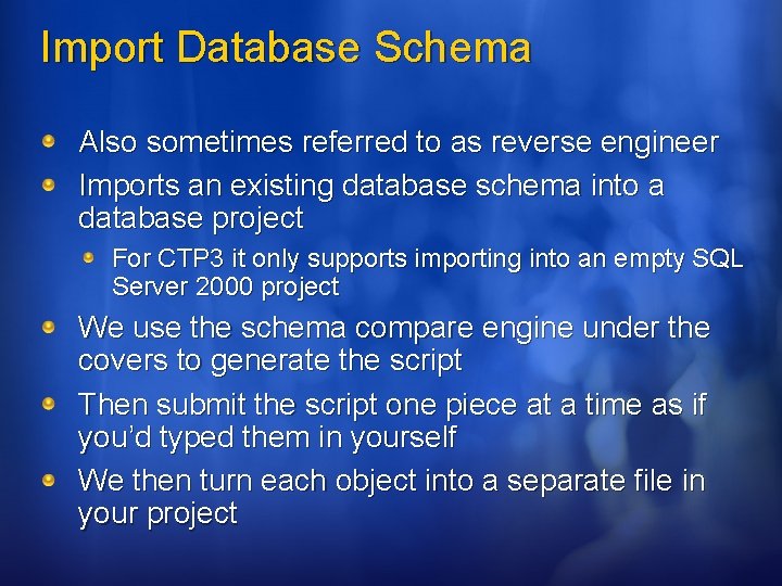 Import Database Schema Also sometimes referred to as reverse engineer Imports an existing database