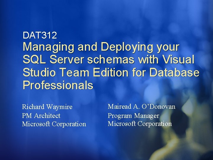 DAT 312 Managing and Deploying your SQL Server schemas with Visual Studio Team Edition