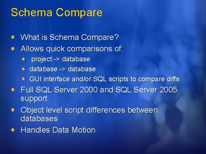 Schema Compare What is Schema Compare? Allows quick comparisons of: project -> database GUI