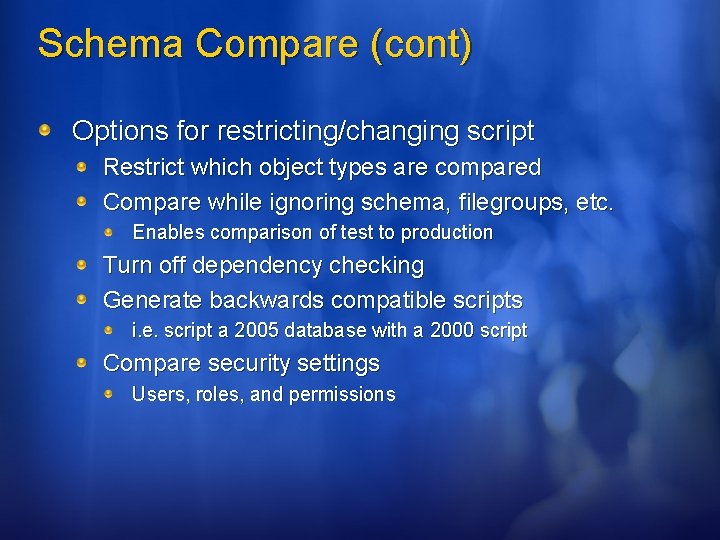 Schema Compare (cont) Options for restricting/changing script Restrict which object types are compared Compare