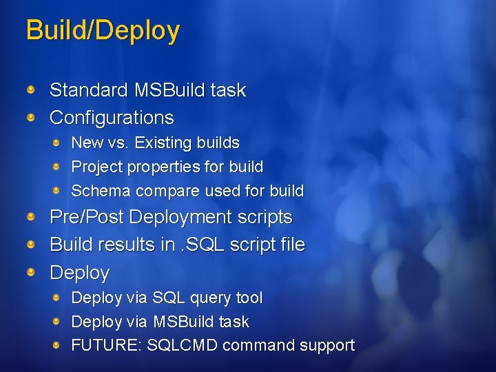 Build/Deploy Standard MSBuild task Configurations New vs. Existing builds Project properties for build Schema