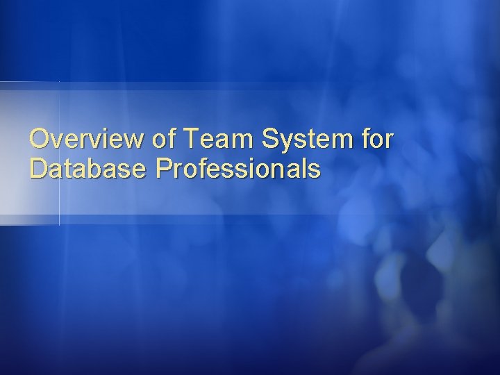 Overview of Team System for Database Professionals Overview of Team System for Database Professionals