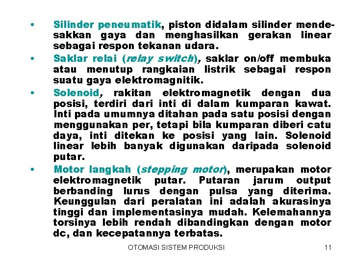  • • Silinder peneumatik, piston didalam silinder mendesakkan gaya dan menghasilkan gerakan linear