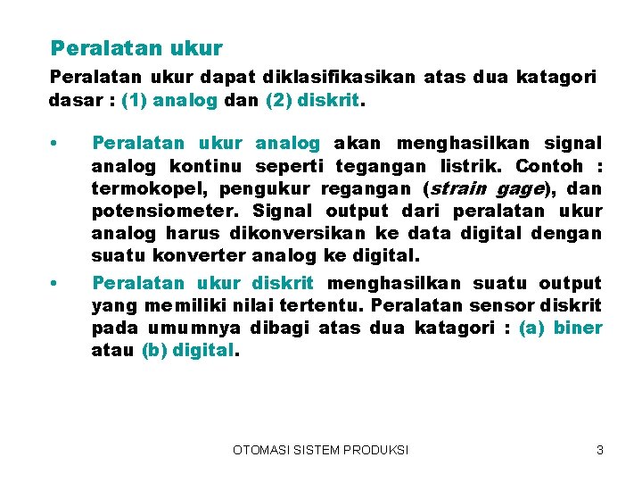 Peralatan ukur dapat diklasifikasikan atas dua katagori dasar : (1) analog dan (2) diskrit.