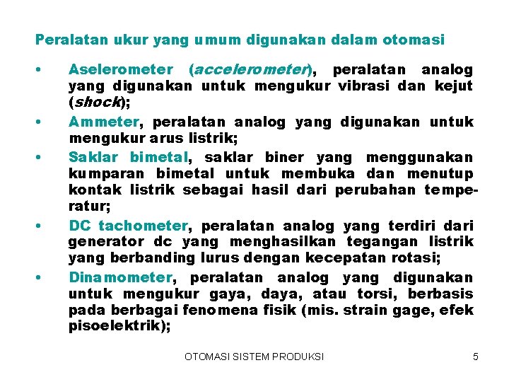 Peralatan ukur yang umum digunakan dalam otomasi • • • Aselerometer (accelerometer), peralatan analog