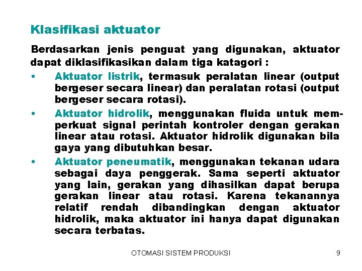 Klasifikasi aktuator Berdasarkan jenis penguat yang digunakan, aktuator dapat diklasifikasikan dalam tiga katagori :