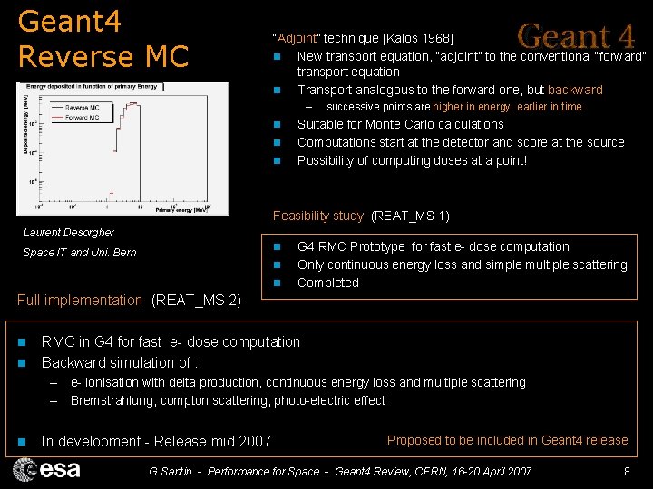 Geant 4 Reverse MC “Adjoint” technique [Kalos 1968] n New transport equation, “adjoint” to