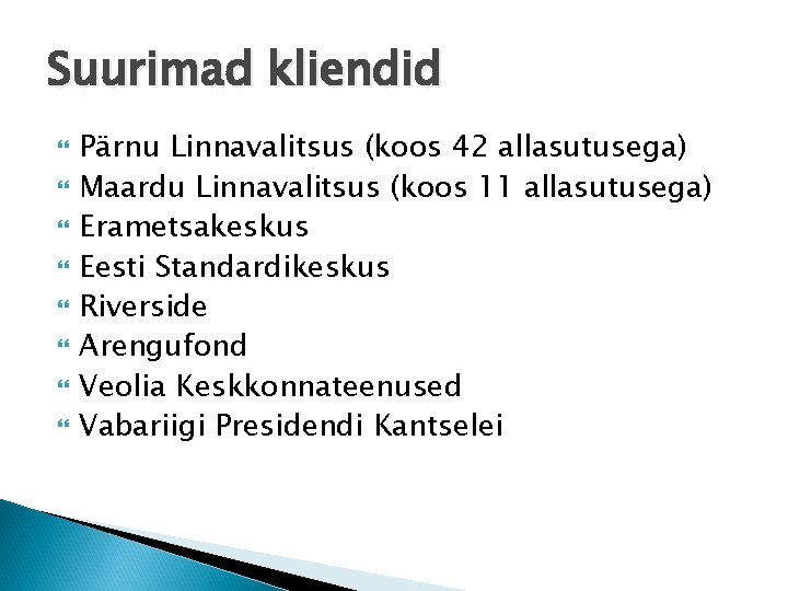 Suurimad kliendid Pärnu Linnavalitsus (koos 42 allasutusega) Maardu Linnavalitsus (koos 11 allasutusega) Erametsakeskus Eesti