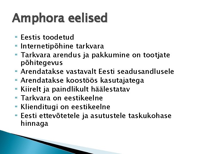 Amphora eelised Eestis toodetud Internetipõhine tarkvara Tarkvara arendus ja pakkumine on tootjate põhitegevus Arendatakse