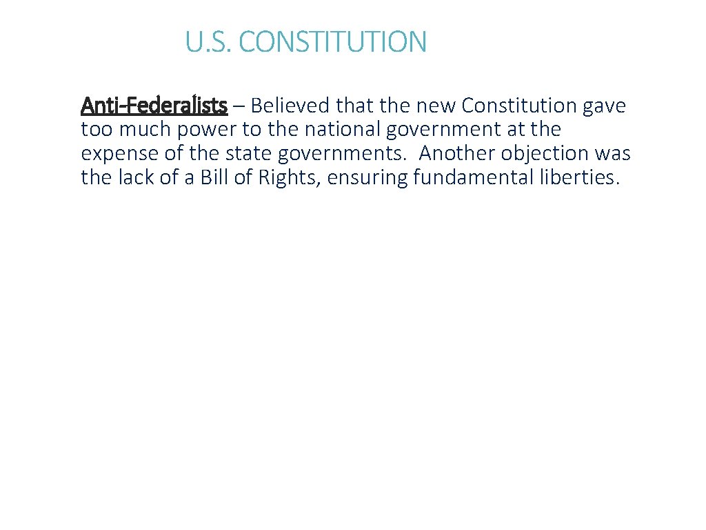 U. S. CONSTITUTION Anti-Federalists – Believed that the new Constitution gave too much power