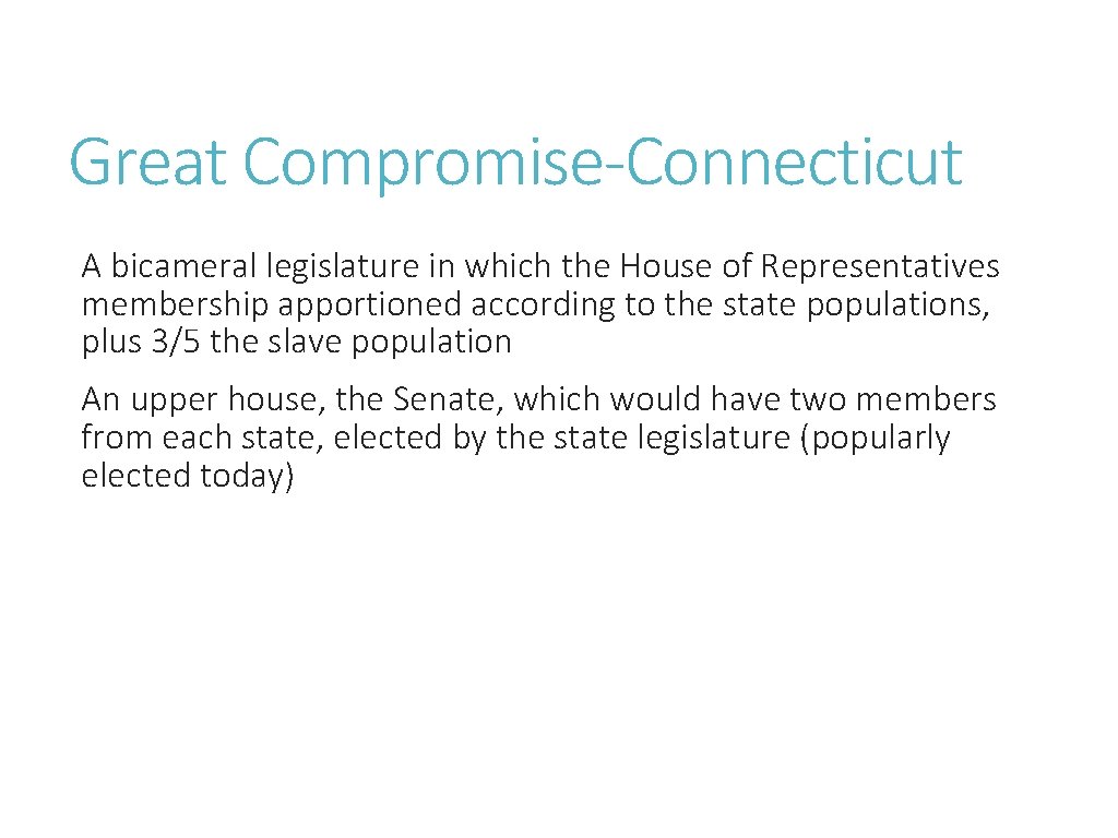 Great Compromise-Connecticut A bicameral legislature in which the House of Representatives membership apportioned according