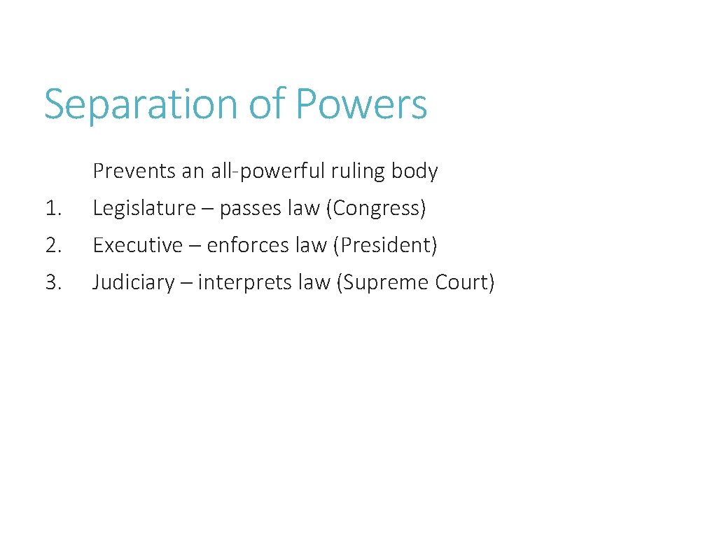 Separation of Powers Prevents an all-powerful ruling body 1. Legislature – passes law (Congress)