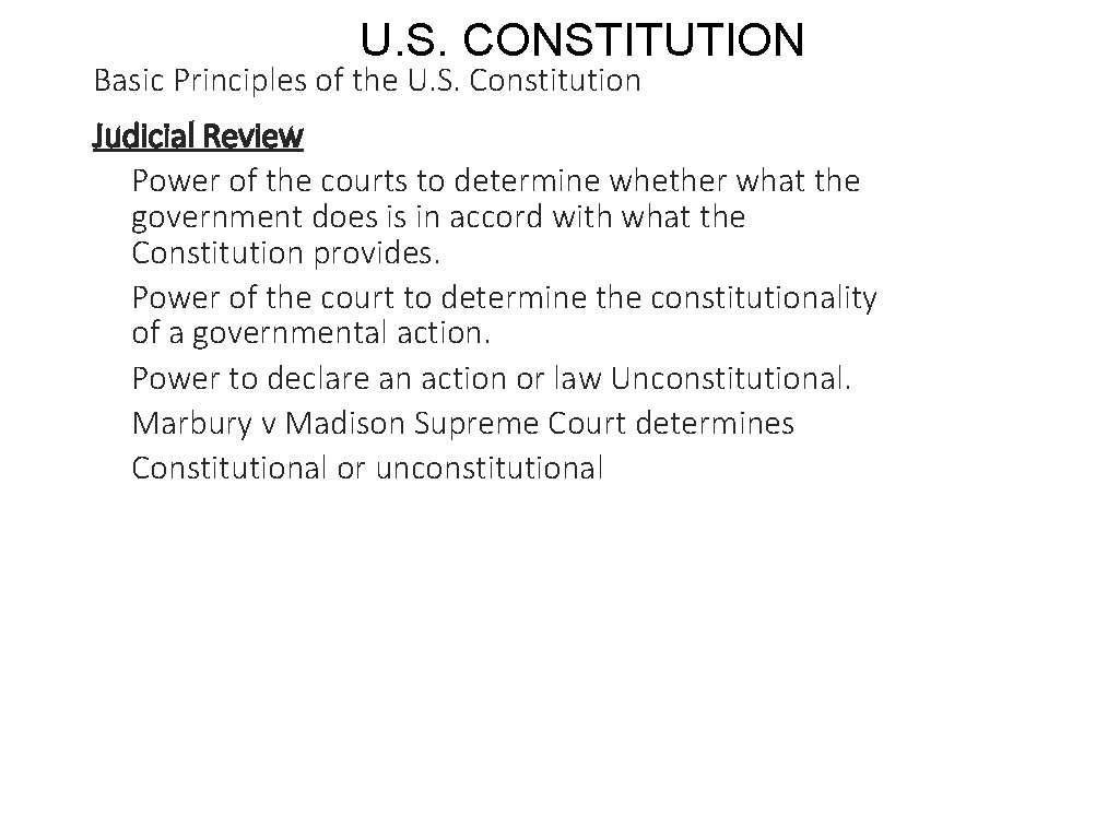 U. S. CONSTITUTION Basic Principles of the U. S. Constitution Judicial Review Power of