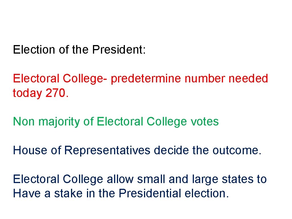 Election of the President: Electoral College- predetermine number needed today 270. Non majority of