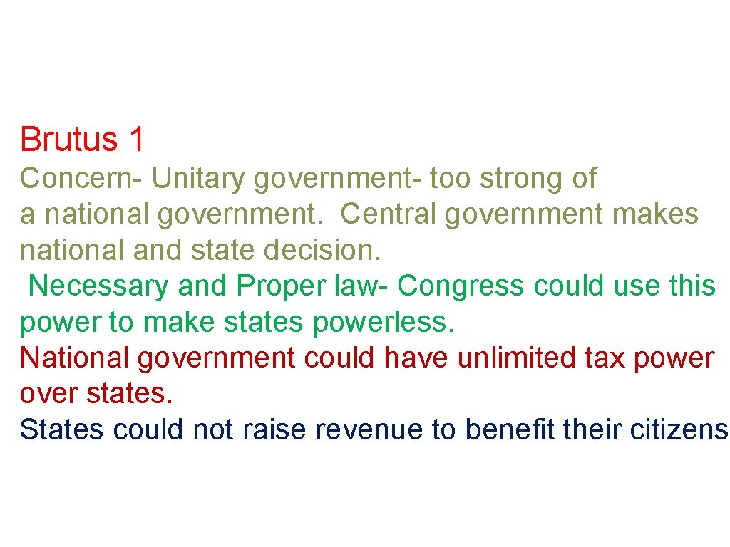 Brutus 1 Concern- Unitary government- too strong of a national government. Central government makes