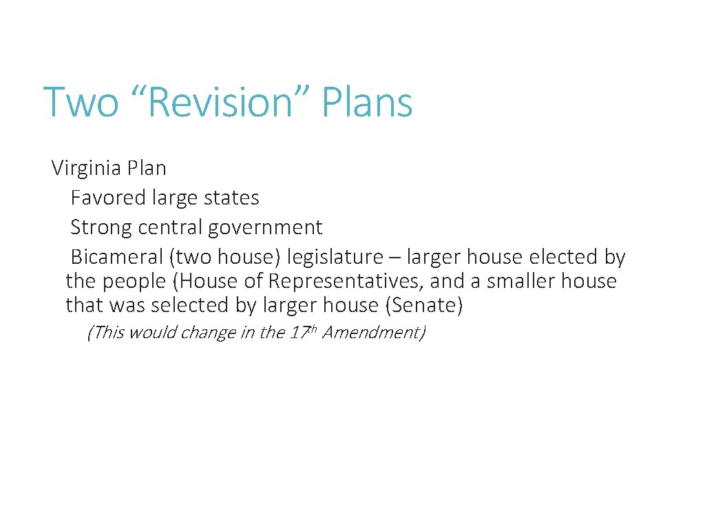 Two “Revision” Plans Virginia Plan Favored large states Strong central government Bicameral (two house)